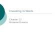 Investing in Stock Chapter 12 Personal Finance. 12.1 Characteristics of Stocks  Common Stock – A type of stock that pays a variable dividend and gives.