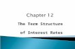 The Term Structure of Interest Rates.  The relationship between yield to maturity and maturity.  Yield curve - a graph of the yields on bonds relative.