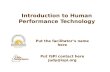 Introduction to Human Performance Technology Put the facilitator’s name here Put ISPI contact here Judy@ispi.org.