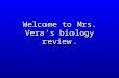 Welcome to Mrs. Vera’s biology review. Topic 1.