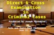 Direct & Cross Examination in Criminal Cases Presented by Joseph Passanise Solo and Small Firm Conference June 11, 2010.