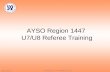 Version Fall 07-2 AYSO Region 104 – U7/U8 Referee Training 1 AYSO Region 1447 U7/U8 Referee Training.
