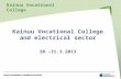 Kainuu Vocational College and electrical sector 20.-21.3.2013 Kainuu Vocational College.