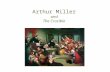Arthur Miller and The Crucible. Arthur Miller 1915-2005 Playwright and Essayist Child of The Great Depression Went to The University of Michigan Studied.