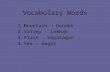 Vocabulary Words 1.Mountain – bundok 2.Valley – lambak 3.Plain – kapatagan 4.Sea – dagat.