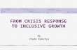 FROM CRISIS RESPONSE TO INCLUSIVE GROWTH By Chada Koketso.
