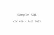 Sample SQL CSC 436 – Fall 2003. CREATE SCHEMA TOY_CATALOG AUTHORIZATION LBCD; CREATE TABLE MANUFACTURER (MAN_IDCHAR(2)NOT NULL, MAN_NAMEVARCHAR(25), ADDRESSVARCHAR(40),