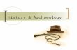 History & Archaeology. Both historians and archaeologists study the past. For centuries historians have used written records as their main source of information.