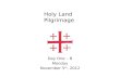 Holy Land Pilgrimage Day One – B Monday November 5 th, 2012.