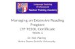 Managing an Extensive Reading Program LTP TESOL Certificate TESOL 6 Dr. Rob Waring Notre Dame Seishin University.