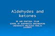 Aldehydes and ketones DR AKM SHAFIQUL ISLAM SCHOOL OF BIOPROCESS ENGINEERING UNIVERSITY MALAYSIA PERLIS (UniMAP)