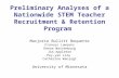 Preliminary Analyses of a Nationwide STEM Teacher Recruitment & Retention Program Marjorie Bullitt Bequette Frances Lawrenz Deena Wassenburg Jim Appleton.