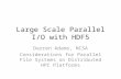 Large Scale Parallel I/O with HDF5 Darren Adams, NCSA Considerations for Parallel File Systems on Distributed HPC Platforms.