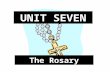 UNIT SEVEN The Rosary. I. What it is The Rosary 1. Rosary- a prayer that honors Mary by reflecting on the mysteries of the rosary. I. What it is A.