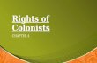 Rights of Colonists CHAPTER 4. Rights of Colonists Colonists in America saw themselves as English citizens. Colonists in America saw themselves as English.