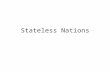 Stateless Nations. Nation versus Nation-State Nation A culturally distinctive group of people occupying a specific territory and bound together by a.