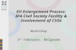 EU Enlargement Process: IPA Civil Society Facility & Involvement of CSOs Workshop 3 rd February, Belgrade.