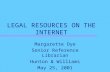 LEGAL RESOURCES ON THE INTERNET Margarette Dye Senior Reference Librarian Hunton & Williams May 25, 2001.