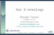 Our G-enealogy Brough Turner Founder & CTO Ashtonbrooke.com broughturner@gmail.com .