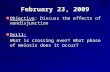 February 23, 2009 Objective: Discuss the effects of nondisjunction Drill: What is crossing over? What phase of meiosis does it occur?