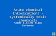 Acute chemical intoxications – systemically toxic chemicals Paide 4.11.03 Tiina Santonen.