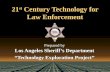 21 st Century Technology for Law Enforcement Prepared by Los Angeles Sheriff’s Department “Technology Exploration Project” Prepared by Los Angeles Sheriff’s.