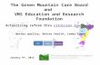 The Green Mountain Care Board and VMS Education and Research Foundation Actualizing reform thru clinician leadership Better quality, Better health, Lower.
