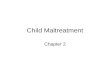 Child Maltreatment Chapter 2. Overview Currently, the literature recognizes four major types of maltreatment: physical abuse, physical neglect, emotional.