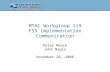 MTAC Workgroup 119 FSS Implementation Communication Peter Moore John Nagla November 20, 2008.