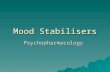 Mood Stabilisers Psychopharmacology.  The treatment of bipolar disorder may be divided into three overlapping phases –Acute manic episode –Depressive.