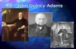 #6 – John Quincy Adams Born: July 11, 1767 Born: July 11, 1767 Birthplace: Braintree (Quincy), Massachusetts Birthplace: Braintree (Quincy), Massachusetts.