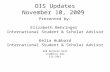 OIS Updates November 10, 2009 Presented by: Elizabeth Behringer International Student & Scholar Advisor Kelia Hubbard International Student & Scholar Advisor.