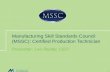 Manufacturing Skill Standards Council (MSSC): Certified Production Technician Presenter: Leo Reddy, CEO 1.