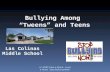 Bullying Among “Tweens” and Teens (c) 2005 Take a Stand. Lend a Hand. Stop Bullying Now! Las Colinas Middle School.