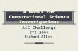 A Model for Computational Science Investigations AiS Challenge STI 2004 Richard Allen.