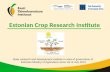 Estonian Crop Research Institute State research and development institute in area of governance of Estonian Ministry of Agriculture since 1st of July 2013.