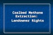 Coalbed Methane Extraction: Coalbed Methane Extraction: Landowner Rights Landowner Rights Coalbed Methane Extraction: Coalbed Methane Extraction: Landowner.