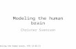 Modeling the human brain Christer Svensson Modeling the human brain, KTH 13-02-21.