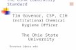 The OSHA Laboratory Standard Tim Govenor, CSP, CIH Institutional Chemical Hygiene Officer The Ohio State University Govenor.1@osu.edu.
