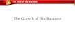 The Growth of Big Business The Rise of Big Business.