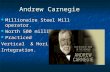 Andrew Carnegie Millionaire Steel Mill operator. Millionaire Steel Mill operator. Worth 500 million dollars. Worth 500 million dollars. Practiced Practiced.