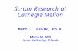Scrum Research at Carnegie Mellon Mark C. Paulk, Ph.D. March 16, 2009 Scrum Gathering, Orlando.