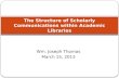 Wm. Joseph Thomas March 15, 2013 The Structure of Scholarly Communications within Academic Libraries.