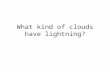 What kind of clouds have lightning?. Observing storms from space.