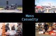 Mass Casualty. System Notification/Activation of Emergency Preparedness Classified disaster  earthquake, tornado, accident, Terrorist attack Notify by.