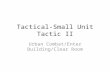 Tactical-Small Unit Tactic II Urban Combat/Enter Building/Clear Room.