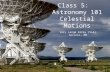 Very Large Array (VLA) Soccoro, NM Class 5: Astronomy 101 Celestial Motions.
