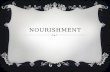 NOURISHMENT. WHAT IS NOURISHMENT?  Noun 1.The substances necessary for growth, health, and good condition. 2.Food.