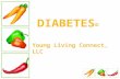 DIABETES © Young Living Connect, LLC. DIABETES Almost 6 million (1/3) undiagnosed 1 in 3 adults could have diabetes by 2050 if current trends continue.