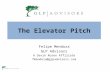 The Elevator Pitch Felipe Mendoza GLP Advisors A Sevin Rosen Affiliate fmendoza@glpadvisors.com.